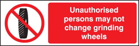 Unauthorised. person not change grinding wheel sign